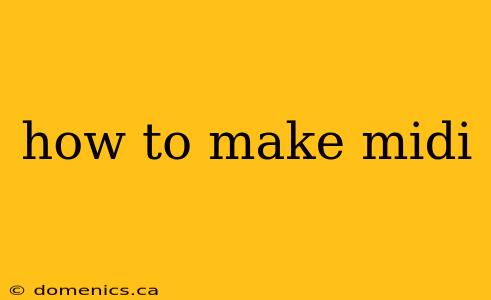 how to make midi