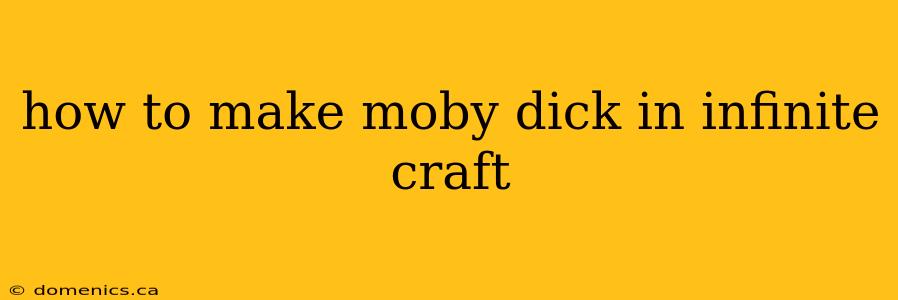 how to make moby dick in infinite craft