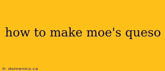 how to make moe's queso