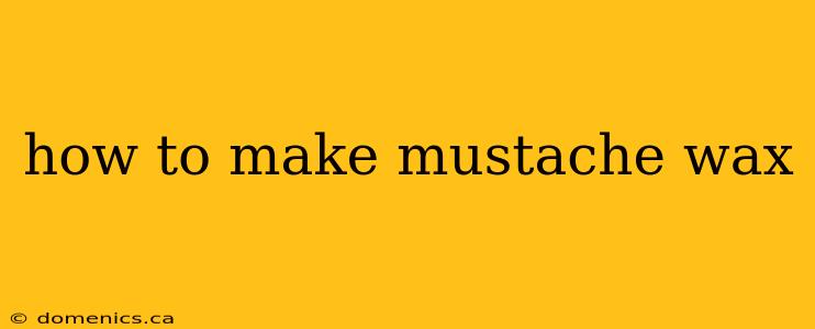 how to make mustache wax