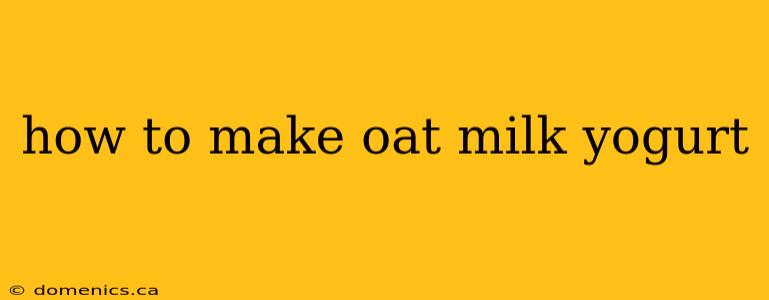 how to make oat milk yogurt