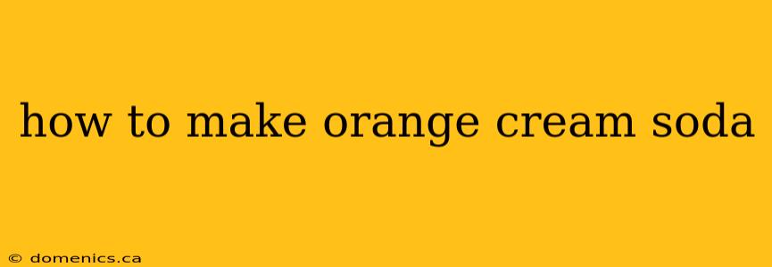 how to make orange cream soda