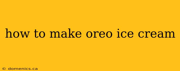 how to make oreo ice cream