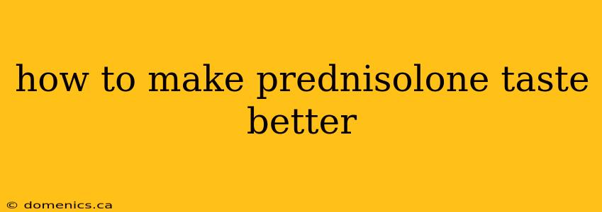 how to make prednisolone taste better