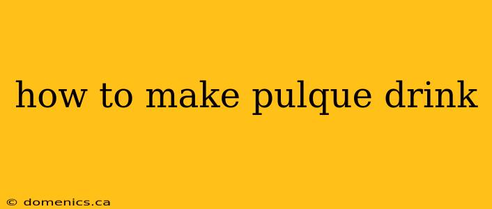 how to make pulque drink