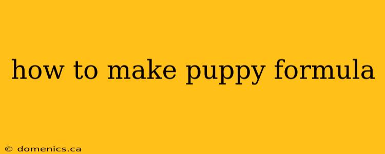 how to make puppy formula