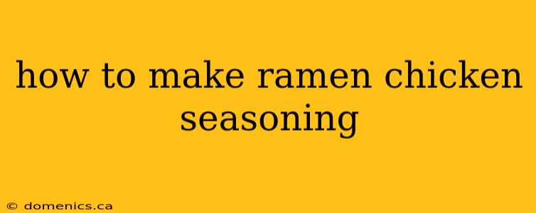 how to make ramen chicken seasoning