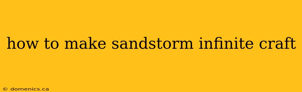 how to make sandstorm infinite craft