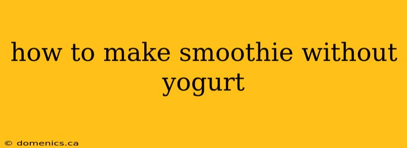 how to make smoothie without yogurt