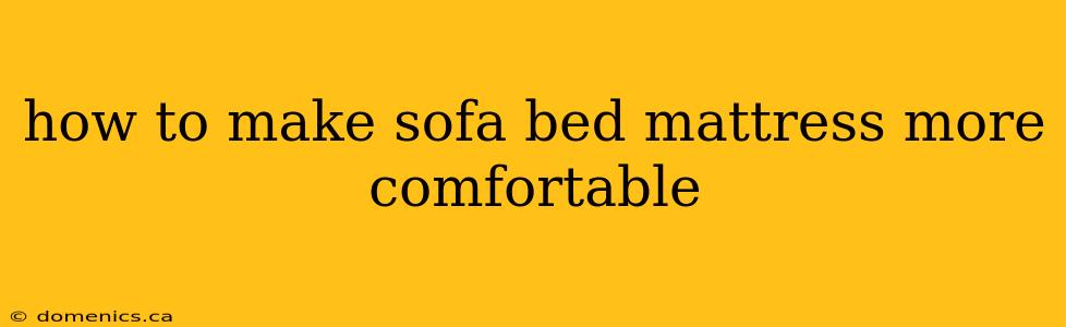 how to make sofa bed mattress more comfortable