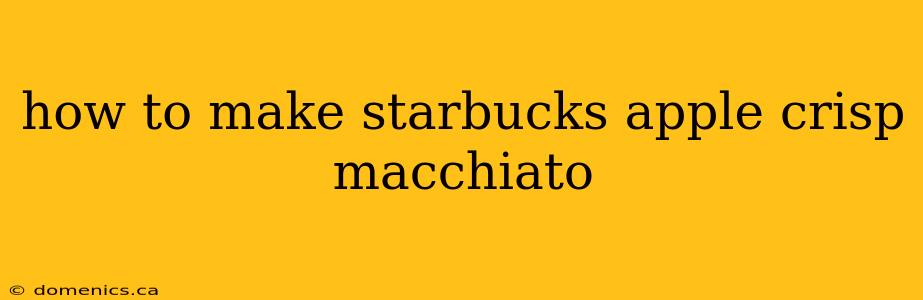 how to make starbucks apple crisp macchiato