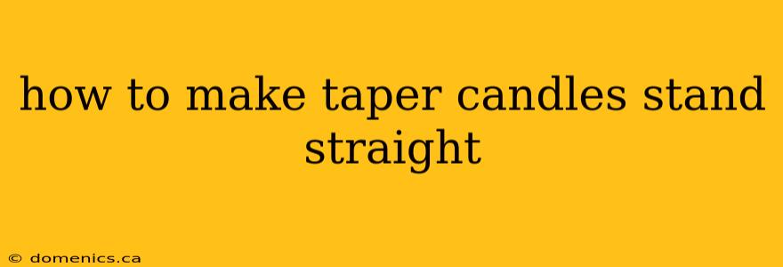 how to make taper candles stand straight