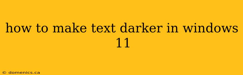 how to make text darker in windows 11