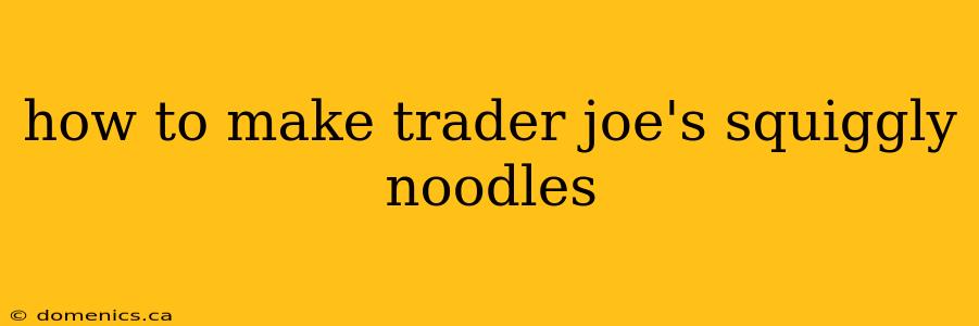 how to make trader joe's squiggly noodles