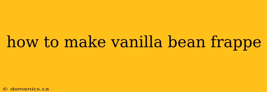 how to make vanilla bean frappe