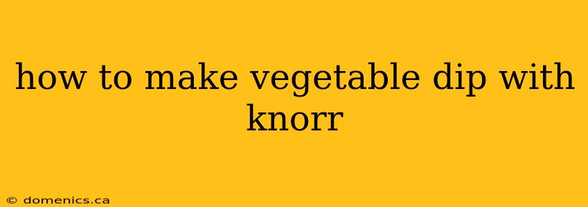 how to make vegetable dip with knorr