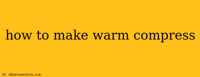 how to make warm compress