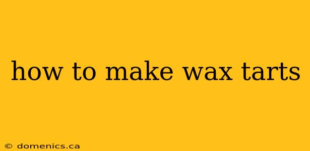 how to make wax tarts