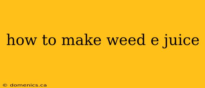 how to make weed e juice