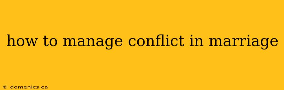 how to manage conflict in marriage