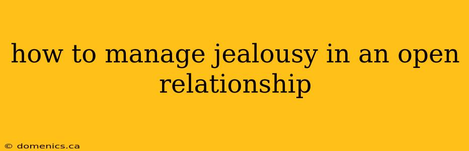 how to manage jealousy in an open relationship