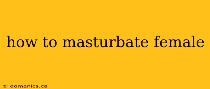 how to masturbate female