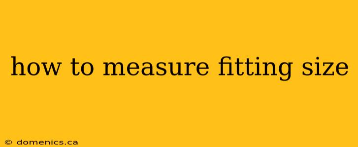 how to measure fitting size