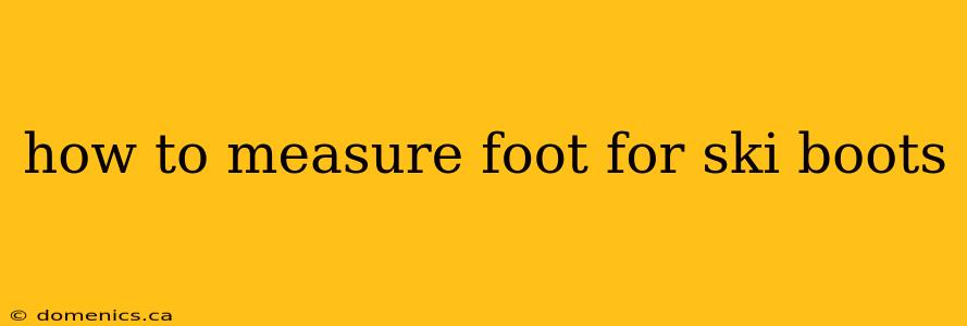 how to measure foot for ski boots