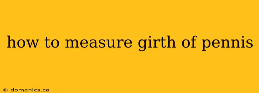 how to measure girth of pennis