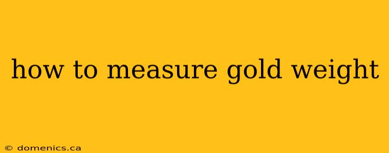 how to measure gold weight