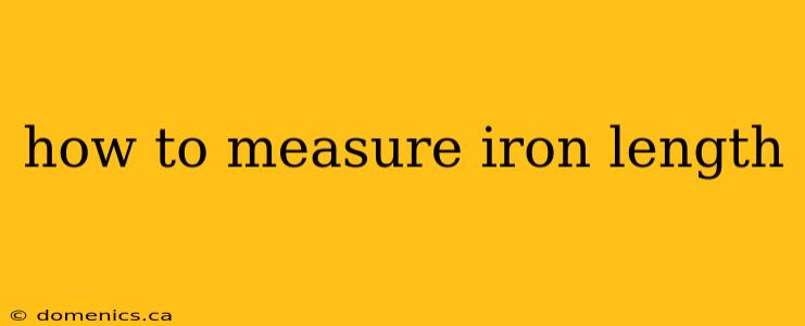 how to measure iron length