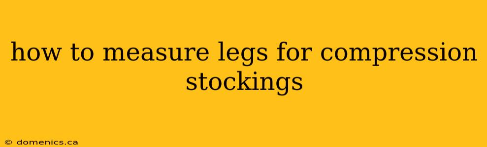 how to measure legs for compression stockings