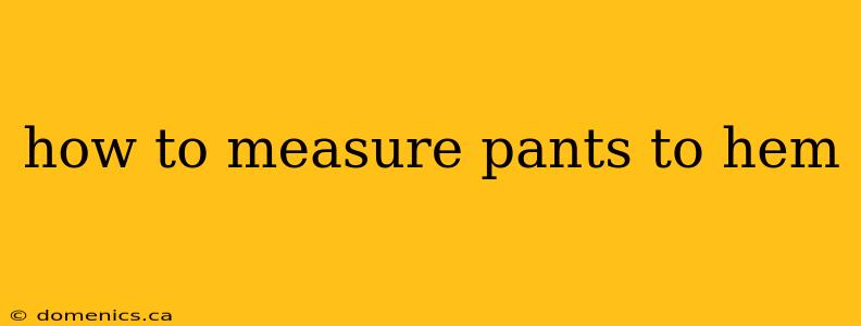 how to measure pants to hem