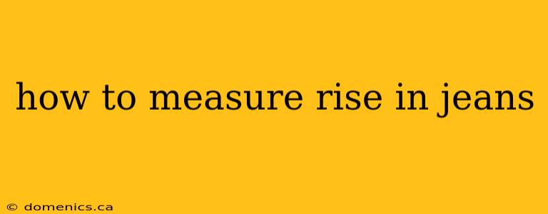 how to measure rise in jeans