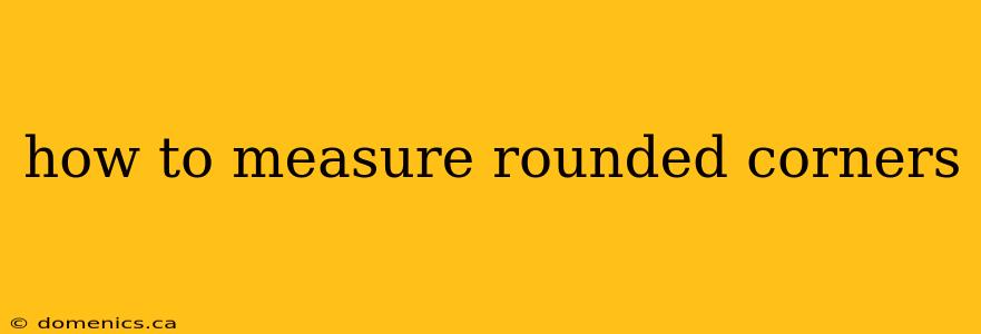 how to measure rounded corners