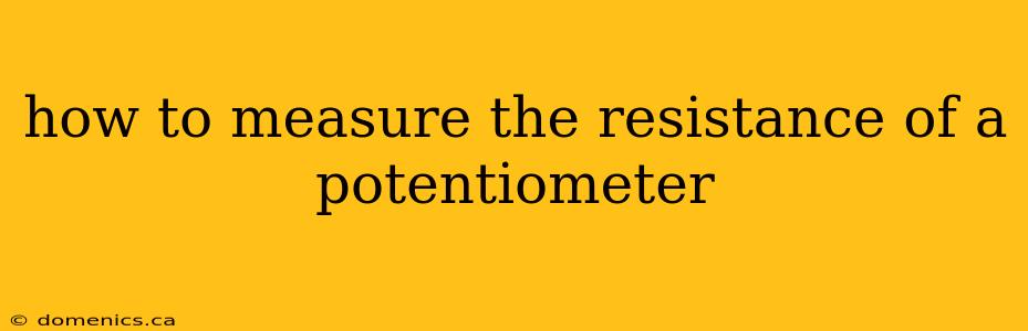 how to measure the resistance of a potentiometer