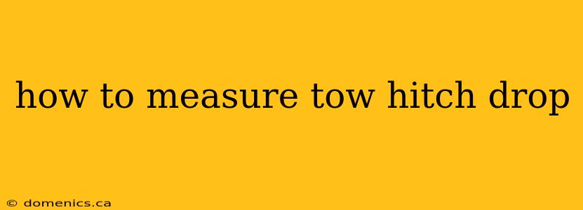 how to measure tow hitch drop