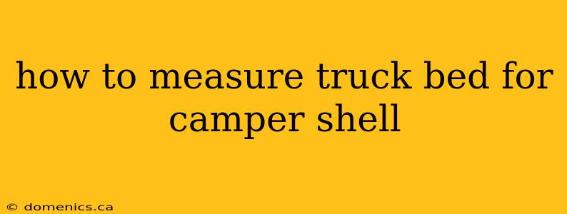 how to measure truck bed for camper shell