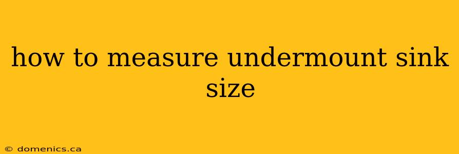 how to measure undermount sink size