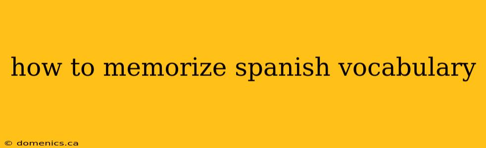 how to memorize spanish vocabulary