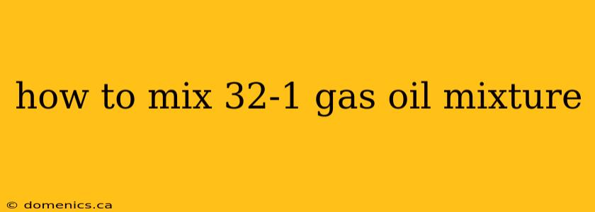 how to mix 32-1 gas oil mixture