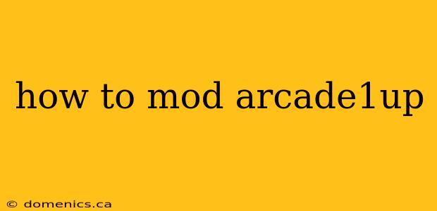 how to mod arcade1up