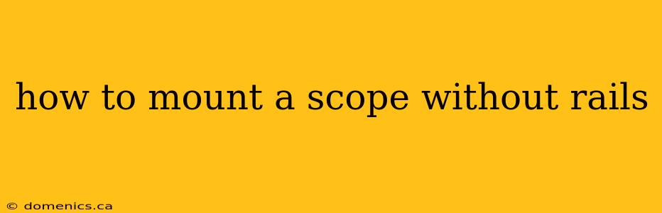 how to mount a scope without rails