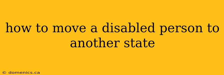 how to move a disabled person to another state