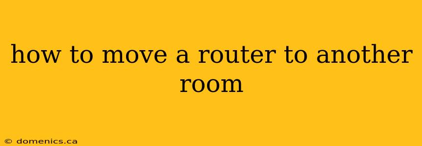 how to move a router to another room