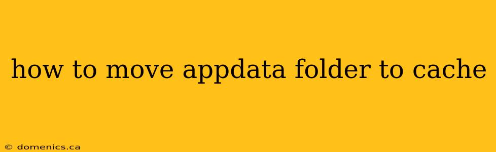 how to move appdata folder to cache