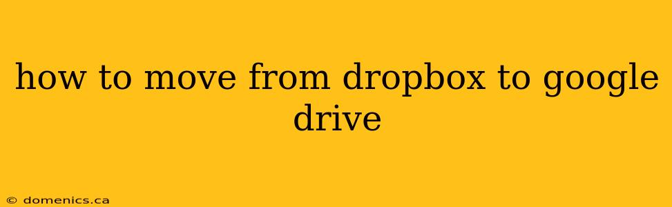 how to move from dropbox to google drive