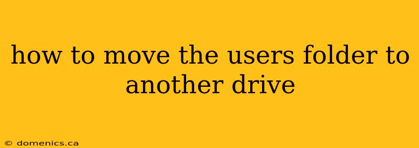 how to move the users folder to another drive