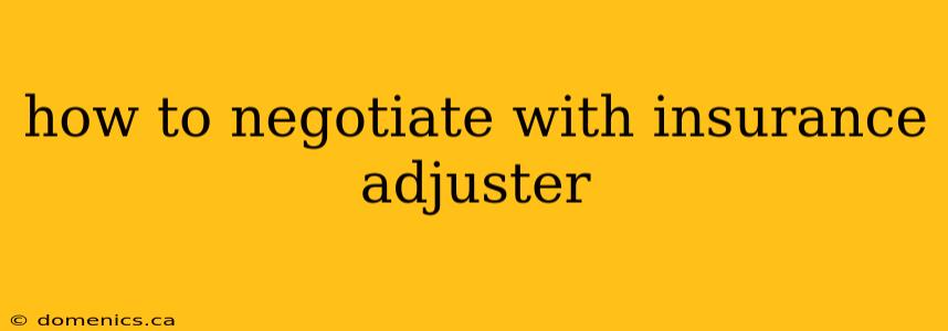 how to negotiate with insurance adjuster