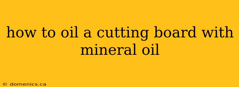 how to oil a cutting board with mineral oil